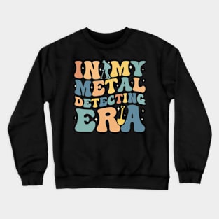 In My Metal Detecting Era Funny Metal Detecting Crewneck Sweatshirt